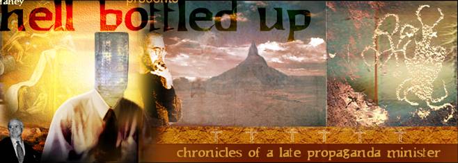 Click here for Hell Bottled Up: Chronicles of a Late Propoganda Minister by Todd Brendan Fahey